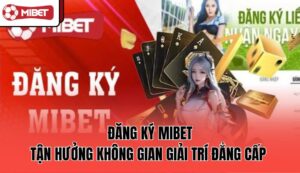 dang-ky-mibet-tan-huong-khong-gian-giai-tri-dang-cap