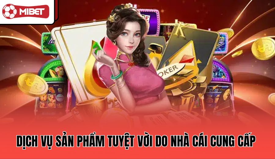 dich-vu-san-pham-tuyet-voi-do-nha-cai-cung-cap