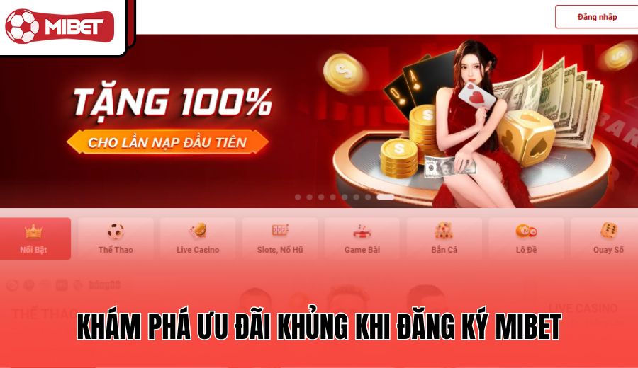 kham-pha-uu-dai-khung-khi-dang-ky-mibet