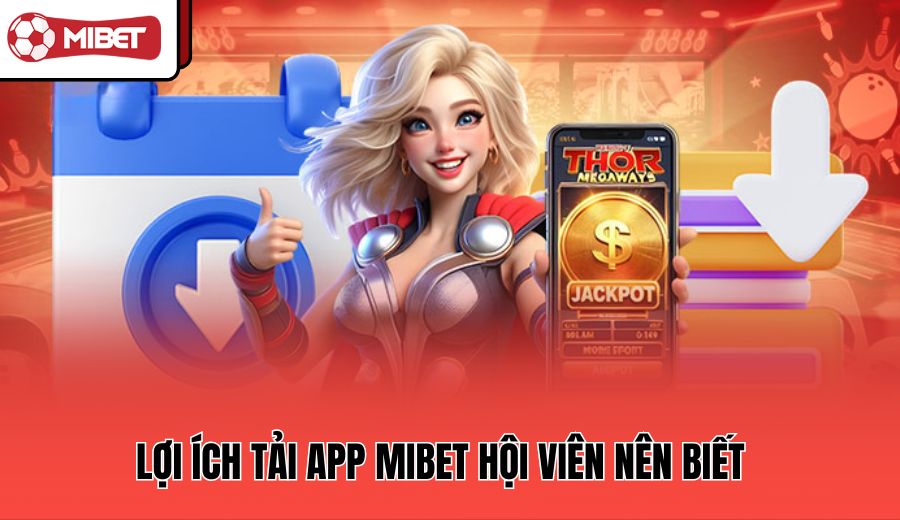 loi-ich-tai-app-mibet-hoi-vien-nen-biet