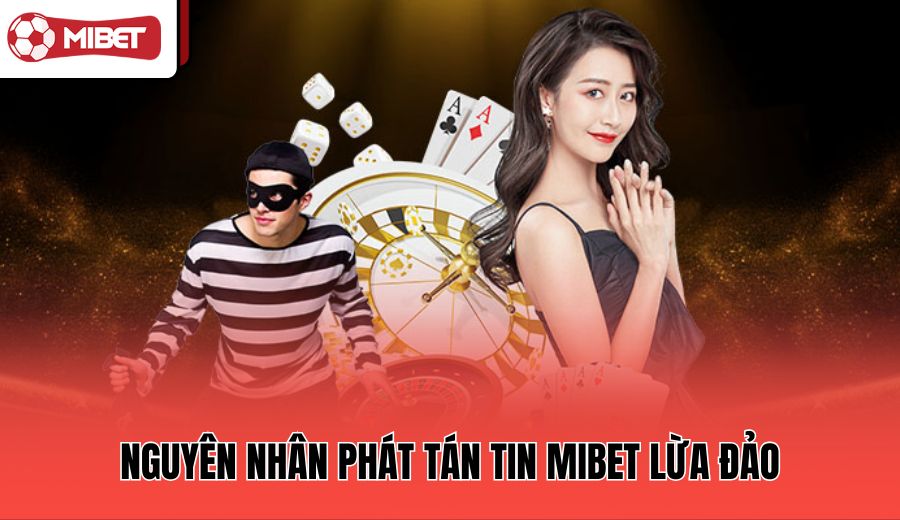 nguyen-nhan-phat-tan-tin-mibet-lua-dao