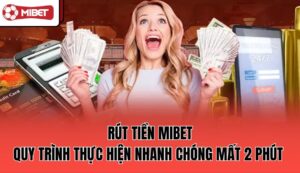 rut-tien-mibet-quy-trinh-thuc-hien-nhanh-chong-mat-2-phut