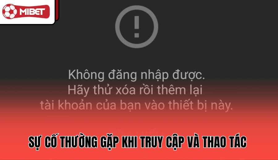 su-co-thuong-gap-khi-truy-cap-va-thao-tac