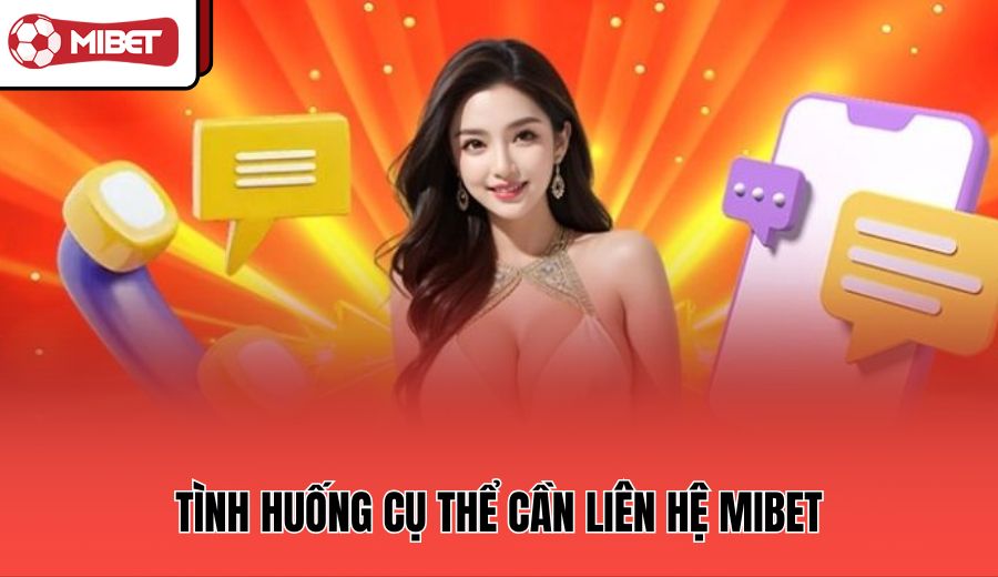 tinh-huong-cu-the-can-lien-he-mibet