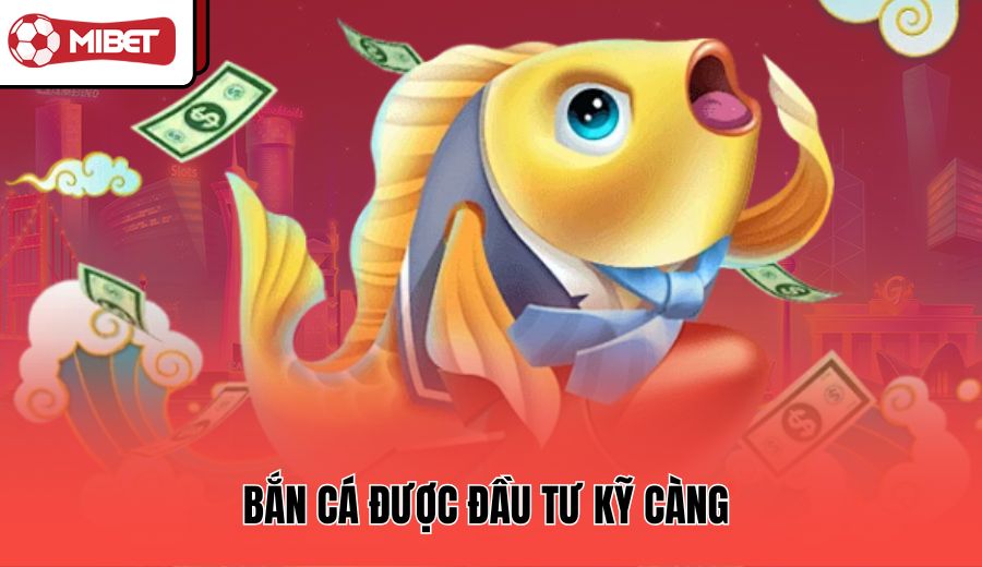 ban-ca-duoc-dau-tu-ky-cang