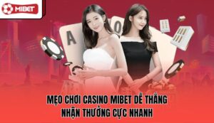 meo-choi-casino-mibet-de-thang-–-nhan-thuong-cuc-nhanh