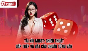 tai-xiu-mibet-chien-thuat-gap-thep-va-bat-cau-chuan-tung-van