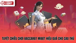 tuyet-chieu-choi-baccarat-mibet-hieu-qua-cho-cao-thu